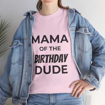 Mama of the Birthday Dude Unisex Heavy Cotton Tee, Birthday Gift Shirt, Mama Tee, Funny Mom T-Shirt, Family Celebration Shirt