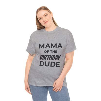 Mama of the Birthday Dude Unisex Heavy Cotton Tee, Birthday Gift Shirt, Mama Tee, Funny Mom T-Shirt, Family Celebration Shirt