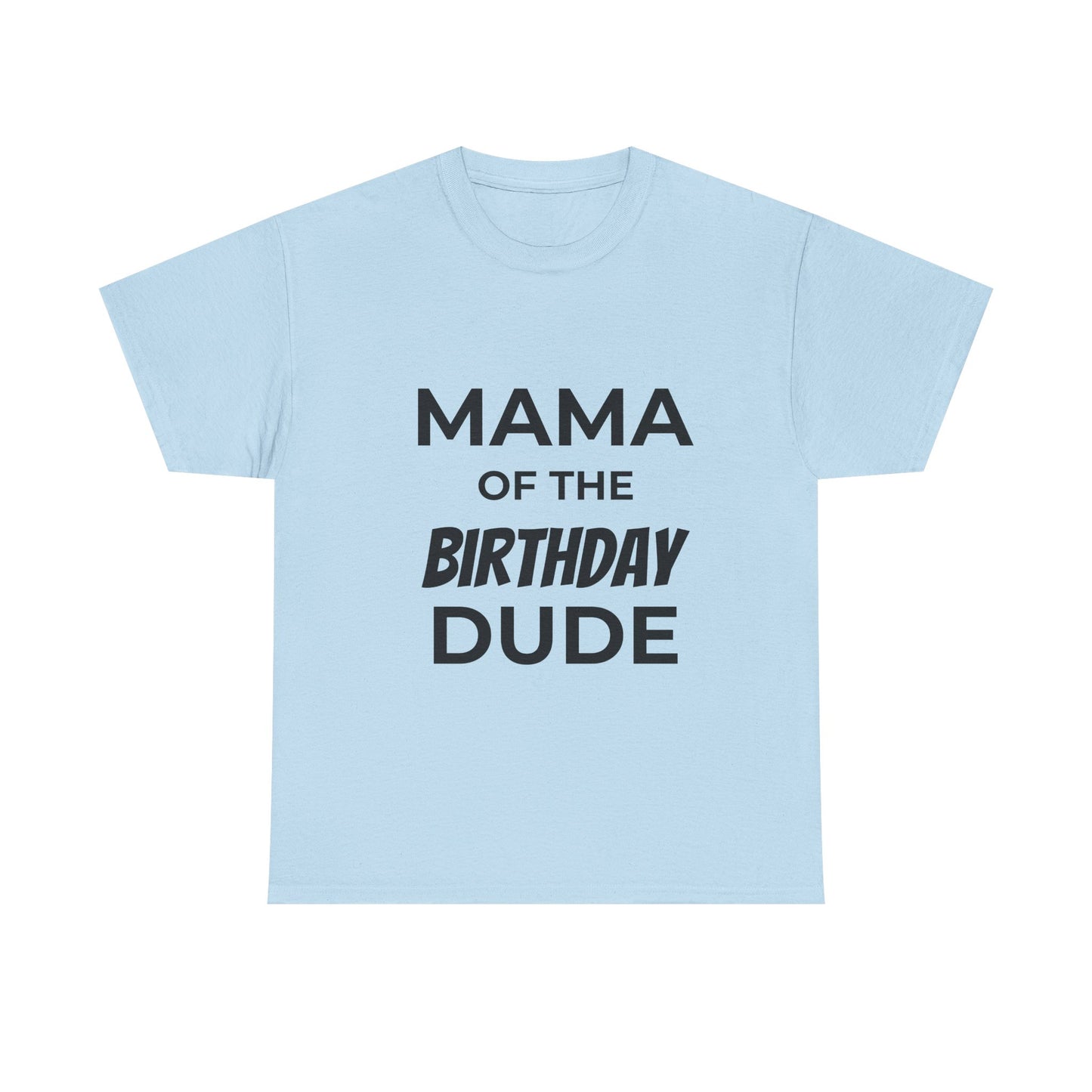 Mama of the Birthday Dude Unisex Heavy Cotton Tee, Birthday Gift Shirt, Mama Tee, Funny Mom T-Shirt, Family Celebration Shirt