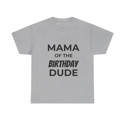 Mama of the Birthday Dude Unisex Heavy Cotton Tee, Birthday Gift Shirt, Mama Tee, Funny Mom T-Shirt, Family Celebration Shirt