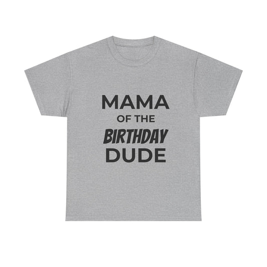 Mama of the Birthday Dude Unisex Heavy Cotton Tee, Birthday Gift Shirt, Mama Tee, Funny Mom T-Shirt, Family Celebration Shirt