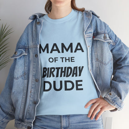 Mama of the Birthday Dude Unisex Heavy Cotton Tee, Birthday Gift Shirt, Mama Tee, Funny Mom T-Shirt, Family Celebration Shirt