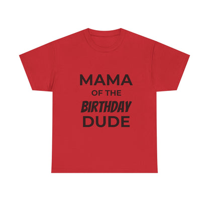 Mama of the Birthday Dude Unisex Heavy Cotton Tee, Birthday Gift Shirt, Mama Tee, Funny Mom T-Shirt, Family Celebration Shirt