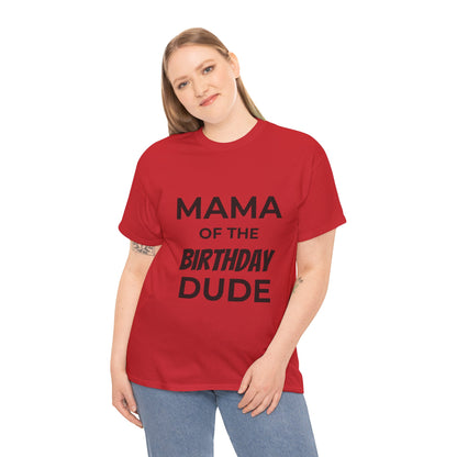Mama of the Birthday Dude Unisex Heavy Cotton Tee, Birthday Gift Shirt, Mama Tee, Funny Mom T-Shirt, Family Celebration Shirt